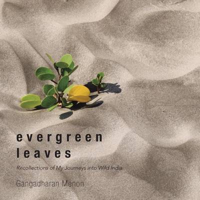 Evergreen Leaves: Recollections of My Journeys Into Wild India (Paperback)