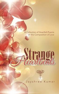 Strange Heartbeats: A Collection of Heartfelt Poems on the Composition of Love (Paperback)