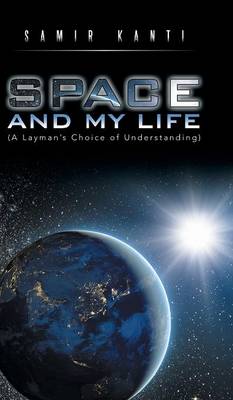 Space and My Life (a Layman's Choice of Understanding) (Hardback)