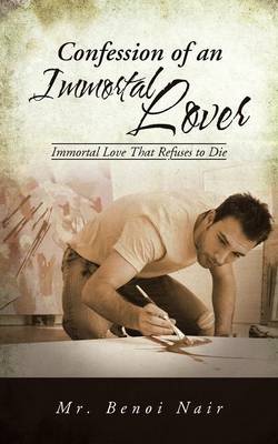 Confession of an Immortal Lover: Immortal Love That Refuses to Die (Paperback)