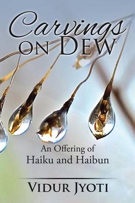 Carvings on Dew: An Offering of Haiku and Haibun (Paperback)