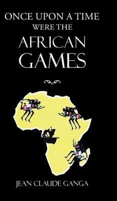 Once Upon a Time Were the African Games (Hardback)