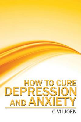 How to Cure Depression and Anxiety (Paperback)