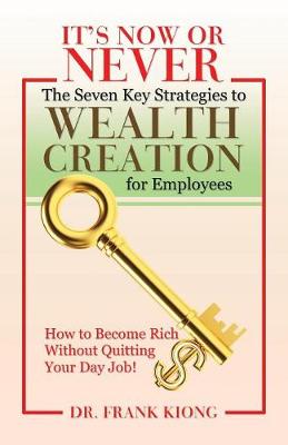 It's Now or Never: The Seven Key Strategies to Wealth Creation for Employees (Paperback)