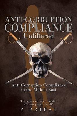 Anti-Corruption Compliance Unfiltered: Anti-Corruption Compliance in the Middle East (Paperback)