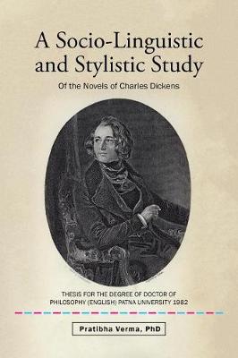 A Socio-Linguistic and Stylistic Study: Of the Novels of Charles Dickens (Paperback)