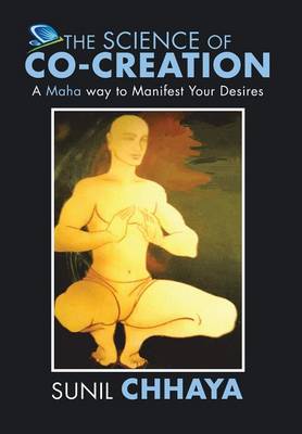 The Science of Co-Creation: A Maha Way to Manifest Your Desires (Hardback)