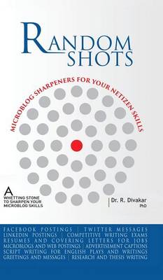 Random Shots - Microblog Sharpeners for Your Netizen Skills: A Whetting Stone to Sharpen Your Professional Writing (Hardback)