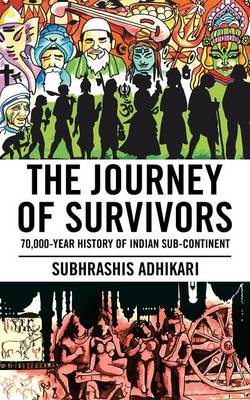 The Journey of Survivors: 70,000-Year History of Indian Sub-Continent (Paperback)