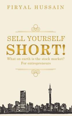 Sell Yourself Short!: What on Earth Is the Stock Market? for Entrepreneurs (Paperback)
