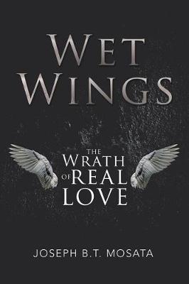 Wet Wings: The Wrath of Real Love (Paperback)