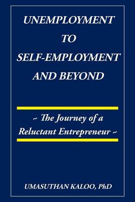 Unemployment to Self-Employment and Beyond: The Journey of a Reluctant Entrepreneur (Paperback)