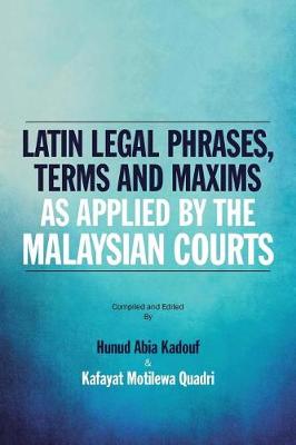 Latin Legal Phrases, Terms and Maxims as Applied by the Malaysian Courts (Paperback)