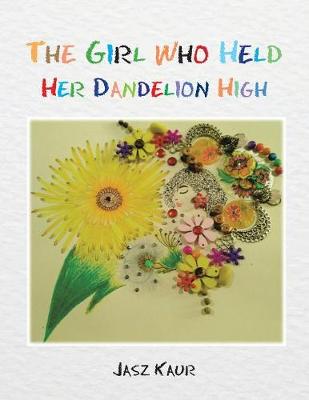 The Girl Who Held Her Dandelion High (Paperback)