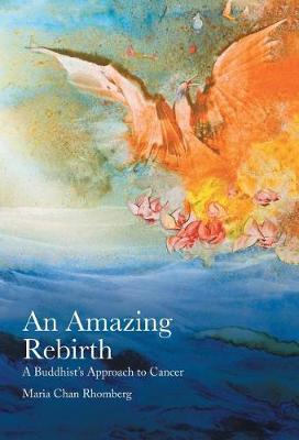 An Amazing Rebirth: A Buddhist's Approach to Cancer (Hardback)
