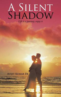 A Silent Shadow: Life Is a Journey, Enjoy It (Paperback)