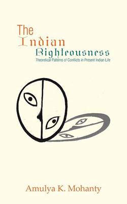 The Indian Righteousness: Theoretical Patterns of Conflicts in Present Indian Life (Paperback)