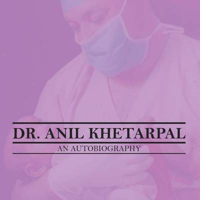 Dr. Anil Khetarpal an Autobiography (Paperback)