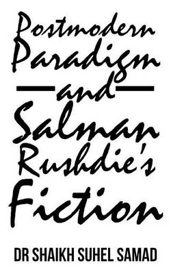 Postmodern Paradigm and Salman Rushdie's Fiction (Paperback)