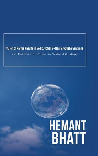 Vision of Karma Results in Vedic Jyotisha -Hema Jyotisha Sangraha: i.e. Golden Collection in Vedic Astrology (Hardback)