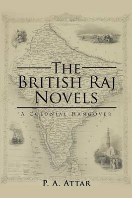 The British Raj Novels: A Colonial Hangover (Paperback)