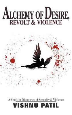 Alchemy of Desire, Revolt & Violence: A Study in Discourses of Desire (Paperback)