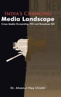 India's Changing Media Landscape: Cross Media Ownership, FDI and Broadcast Bill (Hardback)