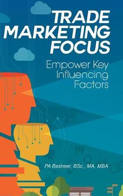 Trade Marketing Focus: Empower Key Influencing Factors (Hardback)