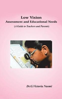Low Vision: Assessment and Educational Needs: A Guide to Teachers and Parents (Paperback)