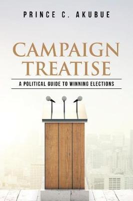 Campaign Treatise: A Political Guide to Winning Elections (Paperback)