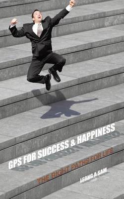 GPS for Success & Happiness: The Right Paths for Life (Paperback)