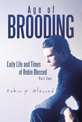 Age of Brooding: Early Life and Times of Robin Blessed - Part Four (Paperback)