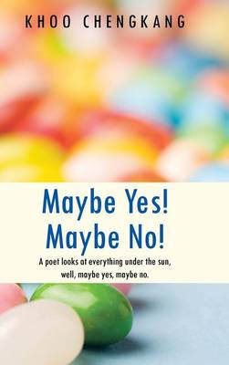 Maybe Yes! Maybe No!: A Poet Looks at Everything Under the Sun, Well, Maybe Yes, Maybe No. (Hardback)