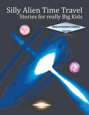 Silly Alien Time Travel Stories for Really Big Kids (Paperback)