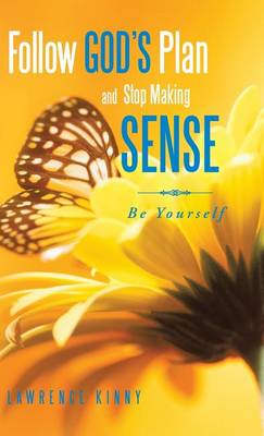 Follow God's Plan and Stop Making Sense: Be Yourself (Hardback)