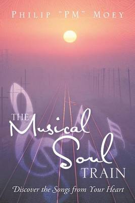 The Musical Soul Train: Discover the Songs from Your Heart (Paperback)