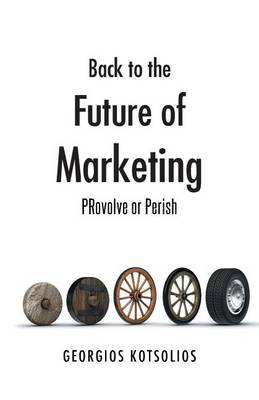 Back to the Future of Marketing: Provolve or Perish (Paperback)