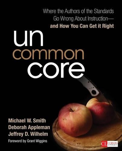 Uncommon Core: Where the Authors of the Standards Go Wrong About Instruction-and How You Can Get It Right - Corwin Literacy (Paperback)