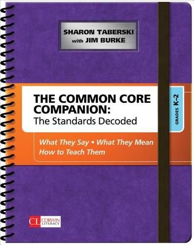 The Common Core Companion: The Standards Decoded, Grades K-2: What They Say, What They Mean, How to Teach Them - Corwin Literacy (Spiral bound)