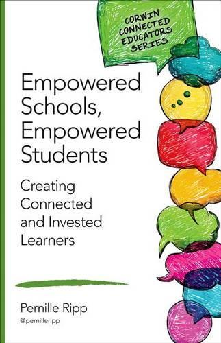 Empowered Schools, Empowered Students: Creating Connected and Invested Learners - Corwin Connected Educators Series (Paperback)