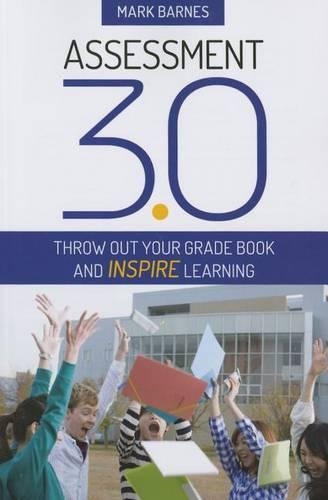 Assessment 3.0: Throw Out Your Grade Book and Inspire Learning (Paperback)