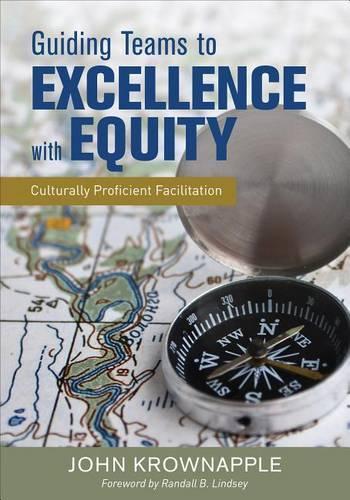 Guiding Teams to Excellence With Equity: Culturally Proficient Facilitation (Paperback)