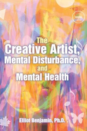 The Creative Artist, Mental Disturbance, and Mental Health (Paperback)