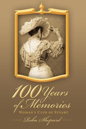 100 Years of Memories: Woman's Club of Stuart (Paperback)