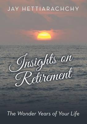 Insights on Retirement: The Wonder Years of Your Life (Paperback)