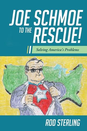 Joe Schmoe to the Rescue!: Solving America's Problems (Paperback)