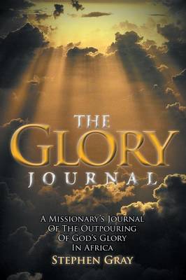 The Glory Journal: A Missionary's Journal of the Outpouring of God's Glory in Africa (Paperback)