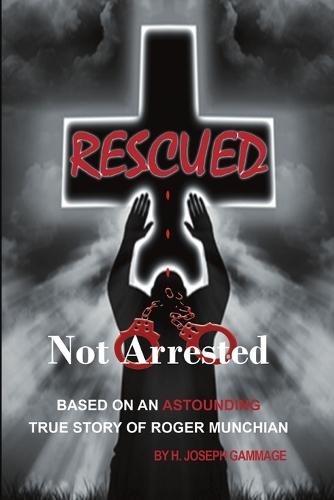Rescued Not Arrested (Paperback)