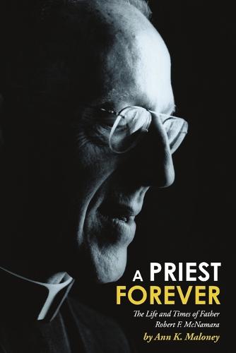 A Priest Forever: The Life and Times of Father Robert F. McNamara (Paperback)