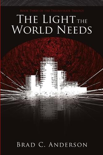 The Light the World Needs: Book Three of the Triumvirate Trilogy (Paperback)